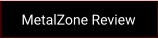 MetalZone Review