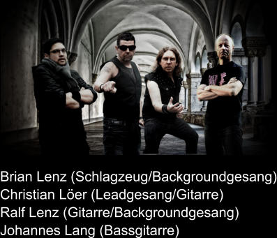 Brian Lenz (Schlagzeug/Backgroundgesang) Christian Löer (Leadgesang/Gitarre) Ralf Lenz (Gitarre/Backgroundgesang) Johannes Lang (Bassgitarre)
